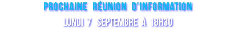prochaine réunion d'information lundi 7 septembre à 18h30 